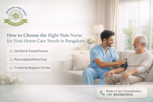 Read more about the article How to Choose the Right Male Nurse for Your Home Care Needs in Bangalore